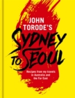 John Torode's Sydney to Seoul : Recipes from my travels in Australia and the Far East - eBook