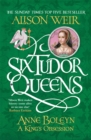 Six Tudor Queens: Anne Boleyn, A King's Obsession : Six Tudor Queens 2 - eBook