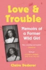 Love and Trouble: Memoirs of a Former Wild Girl - eBook