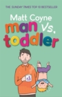 Man vs. Toddler : The Trials and Triumphs of Toddlerdom - Book