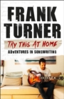 Try This At Home: Adventures in songwriting : THE SUNDAY TIMES BESTSELLER - eBook