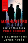 Manhunters : How We Took Down Pablo Escobar - Book