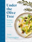 Under the Olive Tree : Recipes from my Greek Kitchen - eBook