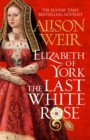 Elizabeth of York: The Last White Rose : Tudor Rose Novel 1 - Book