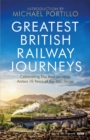Greatest British Railway Journeys : Celebrating the greatest journeys from the BBC's beloved railway travel series - Book