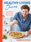 Healthy Living James : Over 80 delicious gluten-free and dairy-free recipes ready in minutes - eBook