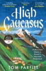High Caucasus : A Mountain Quest in Russia’s Haunted Hinterland - Book