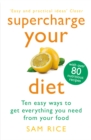 Supercharge Your Diet : Ten Easy Ways to Get Everything You Need From Your Food - Book