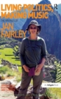 Living Politics, Making Music : The Writings of Jan Fairley - Book