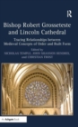 Bishop Robert Grosseteste and Lincoln Cathedral : Tracing Relationships between Medieval Concepts of Order and Built Form - Book