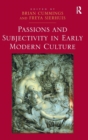 Passions and Subjectivity in Early Modern Culture - Book