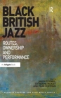 Black British Jazz : Routes, Ownership and Performance - Book