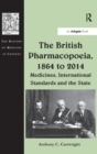 The British Pharmacopoeia, 1864 to 2014 : Medicines, International Standards and the State - Book