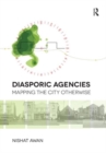 Diasporic Agencies: Mapping the City Otherwise - Book