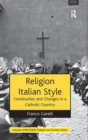 Religion Italian Style : Continuities and Changes in a Catholic Country - Book