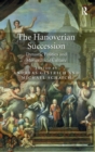 The Hanoverian Succession : Dynastic Politics and Monarchical Culture - Book