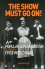 The Show Must Go On! Popular Song in Britain During the First World War - Book