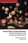 Gendered Wars, Gendered Memories : Feminist Conversations on War, Genocide and Political Violence - Book
