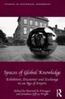 Spaces of Global Knowledge : Exhibition, Encounter and Exchange in an Age of Empire - Book