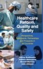 Healthcare Reform, Quality and Safety : Perspectives, Participants, Partnerships and Prospects in 30 Countries - Book