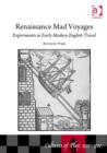 Renaissance Mad Voyages : Experiments in Early Modern English Travel - Book