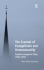 The Scandal of Evangelicals and Homosexuality : English Evangelical Texts, 1960–2010 - Book