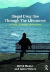 Illegal Drug Use Through The Lifecourse : A Study Of 'Hidden' Older Users - Book