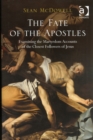 The Fate of the Apostles : Examining the Martyrdom Accounts of the Closest Followers of Jesus - Book
