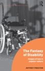 The Fantasy of Disability : Images of Loss in Popular Culture - Book