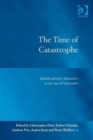 The Time of Catastrophe : Multidisciplinary Approaches to the Age of Catastrophe - Book