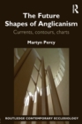 The Future Shapes of Anglicanism : Currents, contours, charts - Book