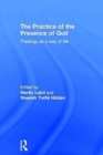 The Practice of the Presence of God : Theology as a Way of Life - Book