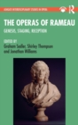 The Operas of Rameau : Genesis, Staging, Reception - Book