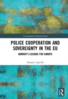 Police Cooperation and Sovereignty in the EU : Norway’s Lessons for Europe - Book