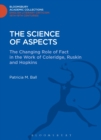 The Science of Aspects : The Changing Role of Fact in the Work of Coleridge, Ruskin and Hopkins - Book