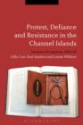Protest, Defiance and Resistance in the Channel Islands : German Occupation, 1940-45 - eBook