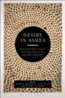Desire in Ashes : Deconstruction, Psychoanalysis, Philosophy - eBook