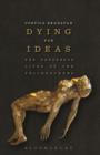 Dying for Ideas : The Dangerous Lives of the Philosophers - Book