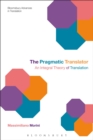 The Pragmatic Translator : An Integral Theory of Translation - Book