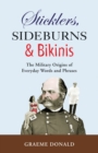 Sticklers, Sideburns and Bikinis : The military origins of everyday words and phrases - eBook