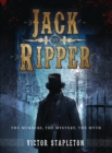 Jack the Ripper : The Murders, the Mystery, the Myth - Book