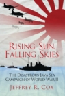 Rising Sun, Falling Skies : The disastrous Java Sea Campaign of World War II - eBook