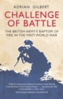Challenge of Battle : The British Army's Baptism of Fire in the First World War - Book