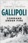 Gallipoli : Command Under Fire - eBook