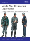 World War II Croatian Legionaries : Croatian Troops Under Axis Command 1941–45 - eBook