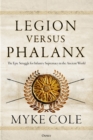 Legion versus Phalanx : The Epic Struggle for Infantry Supremacy in the Ancient World - Book