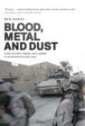 Blood, Metal and Dust : How Victory Turned into Defeat in Afghanistan and Iraq - Book