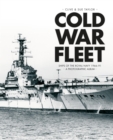 Cold War Fleet : Ships of the Royal Navy 1966-91 A Photographic Album - Book