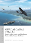Guadalcanal 1942–43 : Japan's bid to knock out Henderson Field and the Cactus Air Force - Book