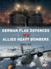 German Flak Defences vs Allied Heavy Bombers : 1942–45 - eBook